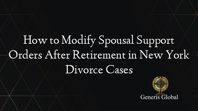 How to Modify Spousal Support Orders After Retirement in New York Divorce Cases