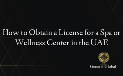 How to Obtain a License for a Spa or Wellness Center in the UAE