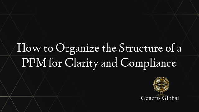 How to Organize the Structure of a PPM for Clarity and Compliance