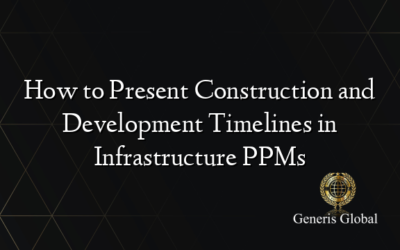 How to Present Construction and Development Timelines in Infrastructure PPMs