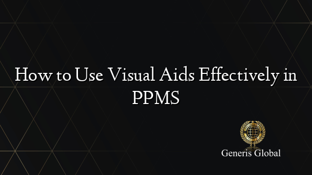 How to Use Visual Aids Effectively in PPMS