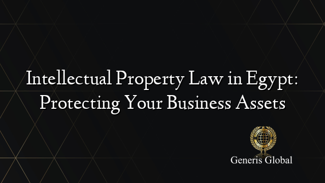 Intellectual Property Law in Egypt: Protecting Your Business Assets