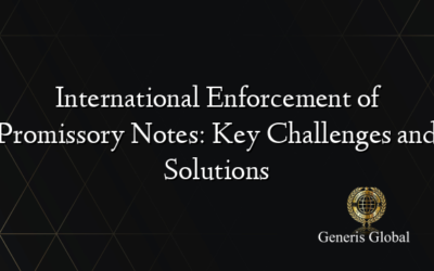 International Enforcement of Promissory Notes: Key Challenges and Solutions