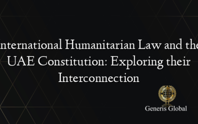 International Humanitarian Law and the UAE Constitution: Exploring their Interconnection