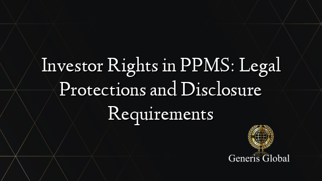 Investor Rights in PPMS: Legal Protections and Disclosure Requirements