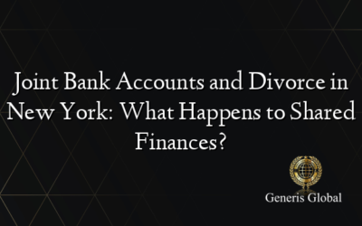 Joint Bank Accounts and Divorce in New York: What Happens to Shared Finances?