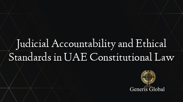 Judicial Accountability and Ethical Standards in UAE Constitutional Law