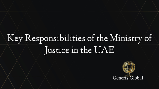 Key Responsibilities of the Ministry of Justice in the UAE