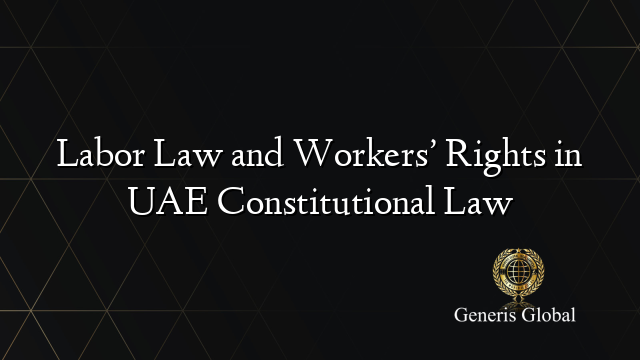 Labor Law and Workers’ Rights in UAE Constitutional Law