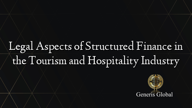 Legal Aspects of Structured Finance in the Tourism and Hospitality Industry