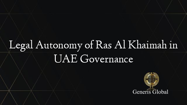 Legal Autonomy of Ras Al Khaimah in UAE Governance