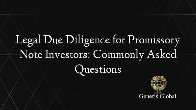 Legal Due Diligence for Promissory Note Investors: Commonly Asked Questions