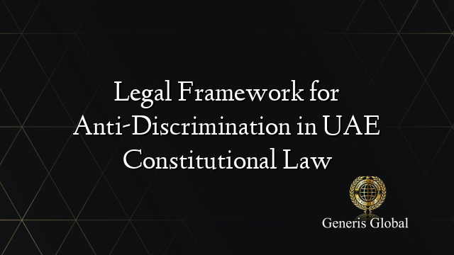 Legal Framework for Anti-Discrimination in UAE Constitutional Law