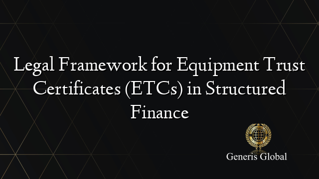 Legal Framework for Equipment Trust Certificates (ETCs) in Structured Finance