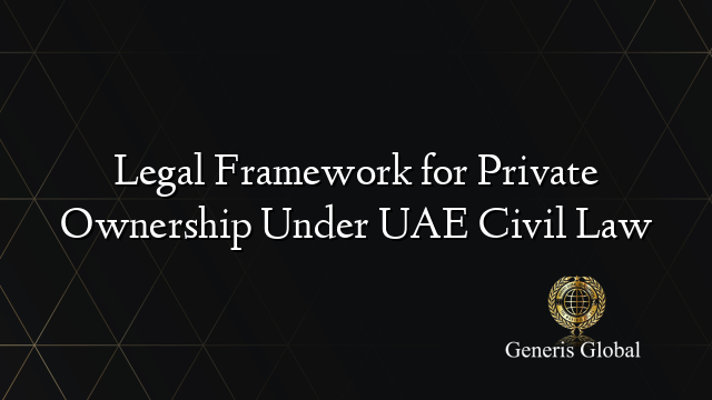 Legal Framework for Private Ownership Under UAE Civil Law