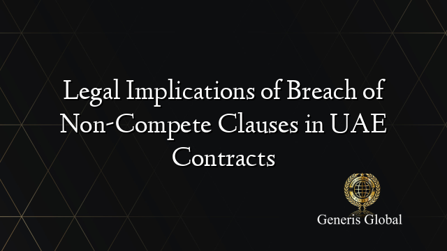 Legal Implications of Breach of Non-Compete Clauses in UAE Contracts