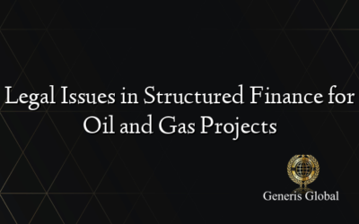 Legal Issues in Structured Finance for Oil and Gas Projects