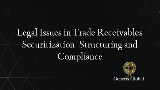 Legal Issues in Trade Receivables Securitization: Structuring and Compliance