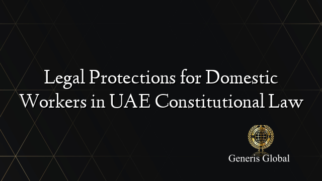 Legal Protections for Domestic Workers in UAE Constitutional Law