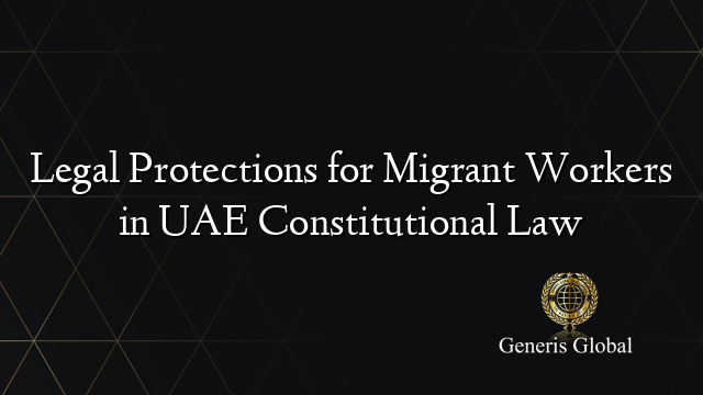 Legal Protections for Migrant Workers in UAE Constitutional Law