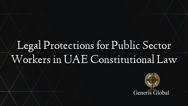 Legal Protections for Public Sector Workers in UAE Constitutional Law