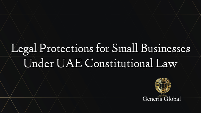 Legal Protections for Small Businesses Under UAE Constitutional Law