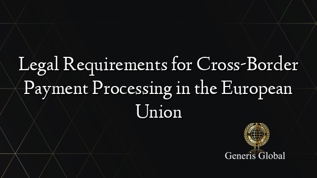 Legal Requirements for Cross-Border Payment Processing in the European Union