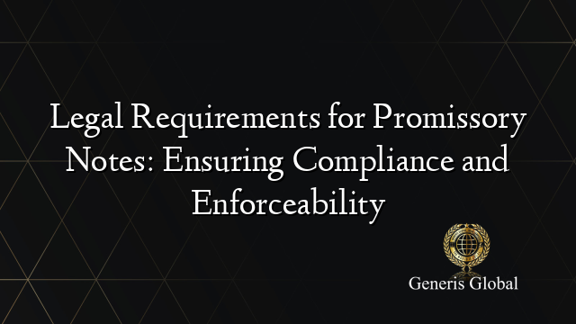 Legal Requirements for Promissory Notes: Ensuring Compliance and Enforceability