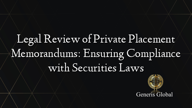 Legal Review of Private Placement Memorandums: Ensuring Compliance with Securities Laws