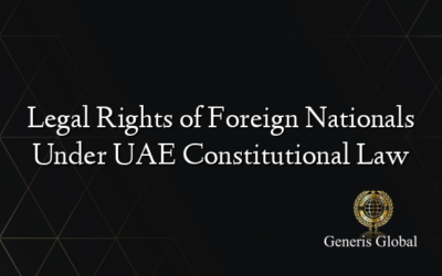 Legal Rights of Foreign Nationals Under UAE Constitutional Law