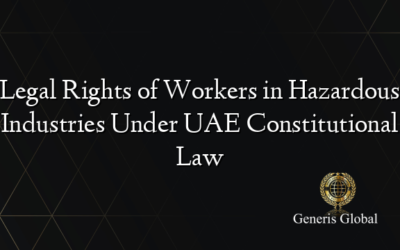 Legal Rights of Workers in Hazardous Industries Under UAE Constitutional Law