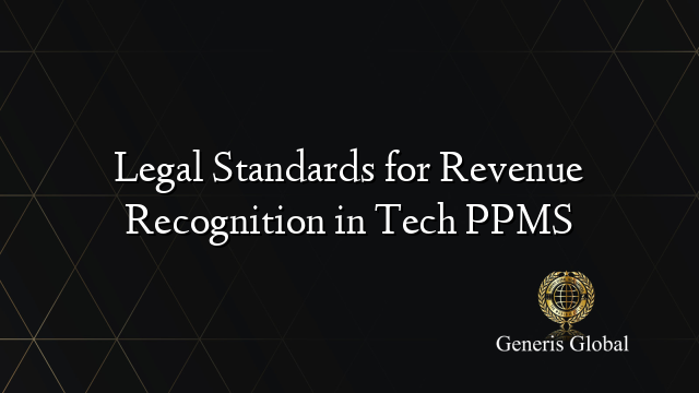 Legal Standards for Revenue Recognition in Tech PPMS