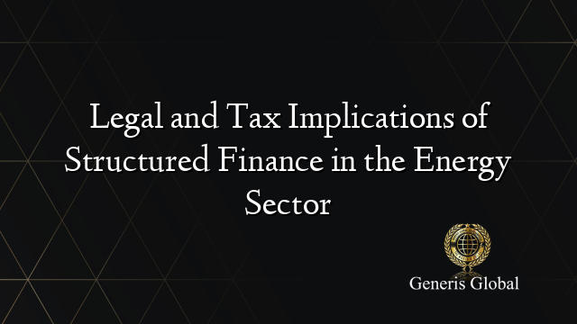 Legal and Tax Implications of Structured Finance in the Energy Sector
