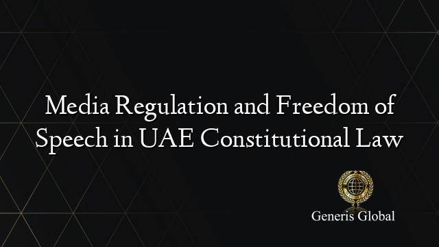 Media Regulation and Freedom of Speech in UAE Constitutional Law