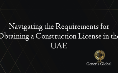 Navigating the Requirements for Obtaining a Construction License in the UAE