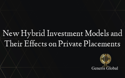 New Hybrid Investment Models and Their Effects on Private Placements