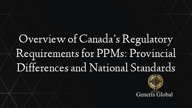 Overview of Canada’s Regulatory Requirements for PPMs: Provincial Differences and National Standards