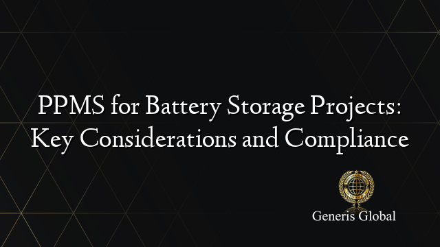 PPMS for Battery Storage Projects: Key Considerations and Compliance