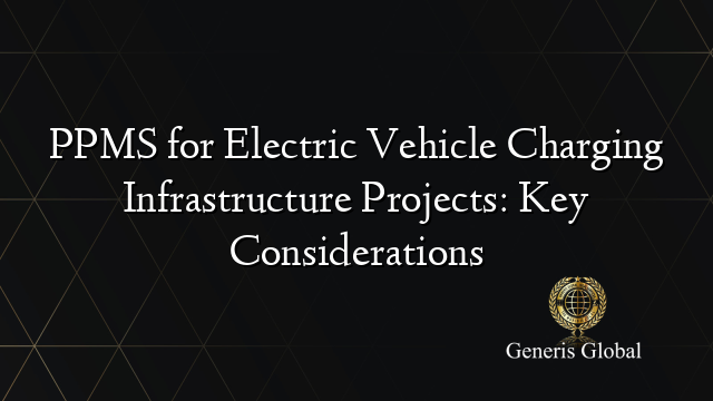 PPMS for Electric Vehicle Charging Infrastructure Projects: Key Considerations