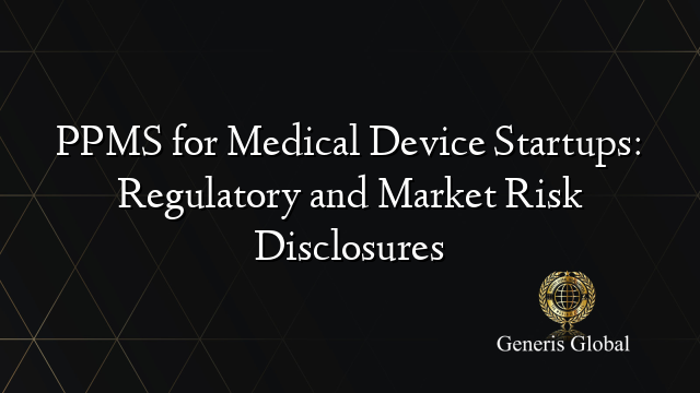 PPMS for Medical Device Startups: Regulatory and Market Risk Disclosures