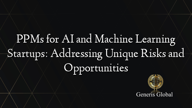 PPMs for AI and Machine Learning Startups: Addressing Unique Risks and Opportunities
