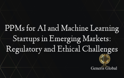 PPMs for AI and Machine Learning Startups in Emerging Markets: Regulatory and Ethical Challenges