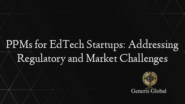 PPMs for EdTech Startups: Addressing Regulatory and Market Challenges