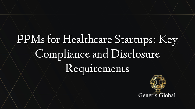 PPMs for Healthcare Startups: Key Compliance and Disclosure Requirements