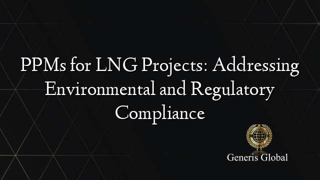 PPMs for LNG Projects: Addressing Environmental and Regulatory Compliance