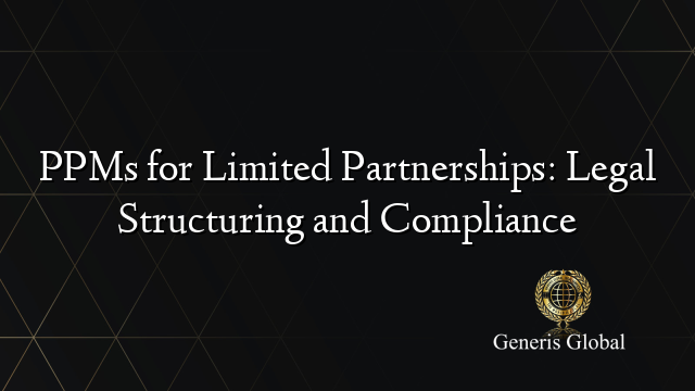 PPMs for Limited Partnerships: Legal Structuring and Compliance