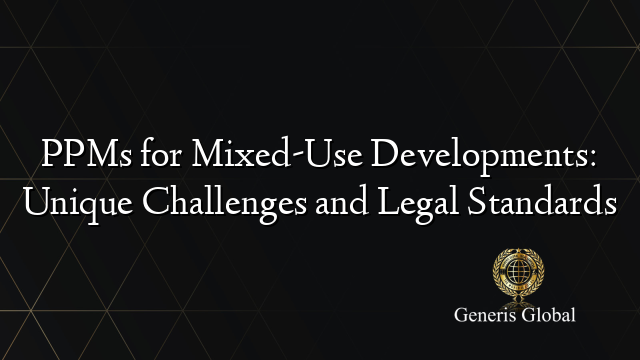 PPMs for Mixed-Use Developments: Unique Challenges and Legal Standards