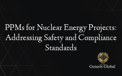 PPMs for Nuclear Energy Projects: Addressing Safety and Compliance Standards