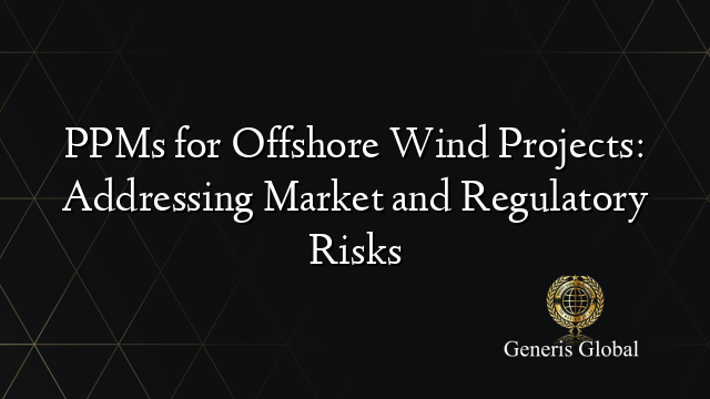 PPMs for Offshore Wind Projects: Addressing Market and Regulatory Risks