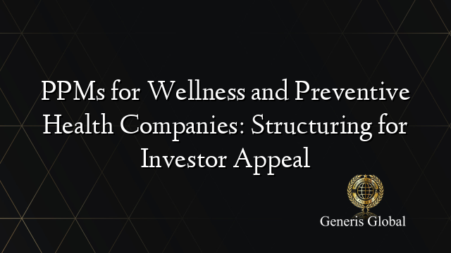 PPMs for Wellness and Preventive Health Companies: Structuring for Investor Appeal